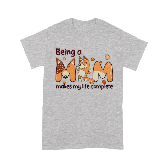Blue_Dog_Being_A_Mom_Makes_My_Life_Complete_T-Shirt_h.jpg
