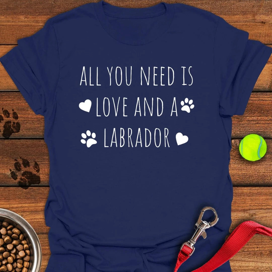 All You Need Is a Labrador T-Shirt Energetic Dog Clothing Gifts For People With Dogs