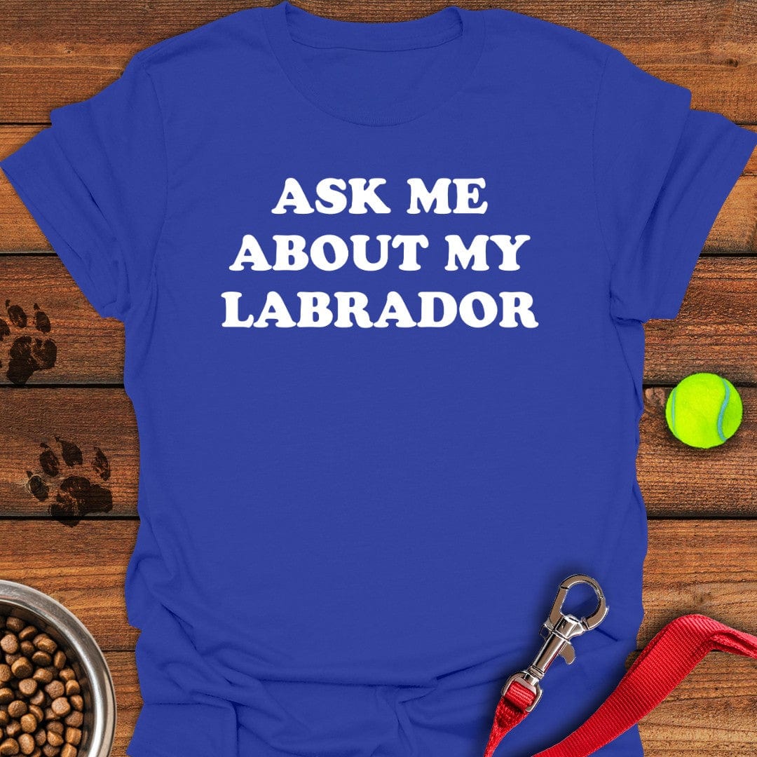 Ask Me About My Labrador T-Shirt Lucky Dog Clothing Unique Mother's Day Gifts
