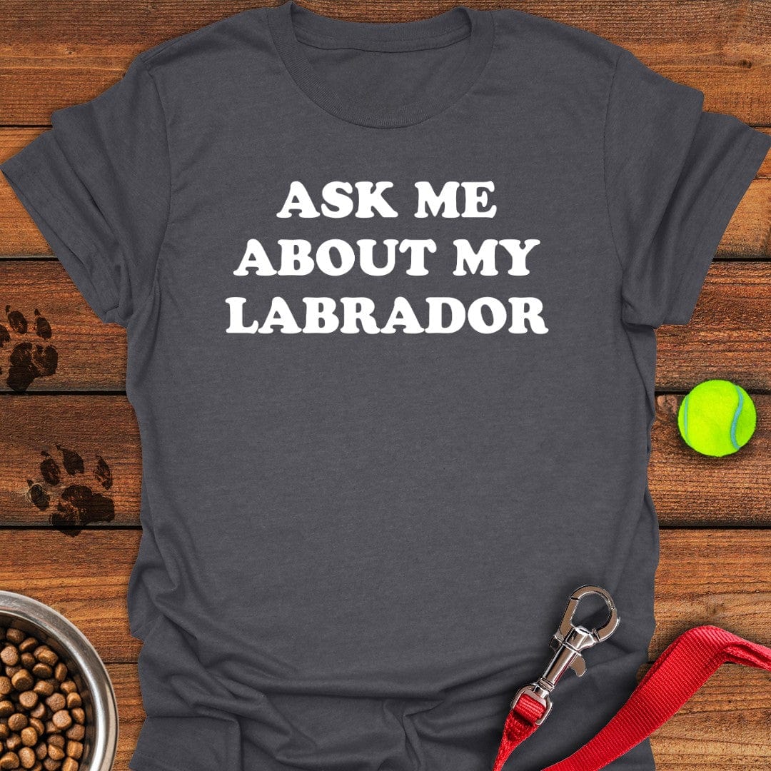 Ask Me About My Labrador T-Shirt Lucky Dog Clothing Unique Mother's Day Gifts