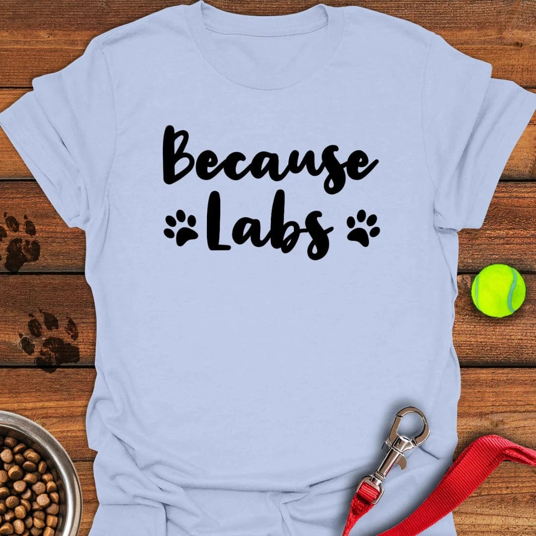 Because Labs T-Shirt Wild Dog Clothes Good Fathers Day Gifts