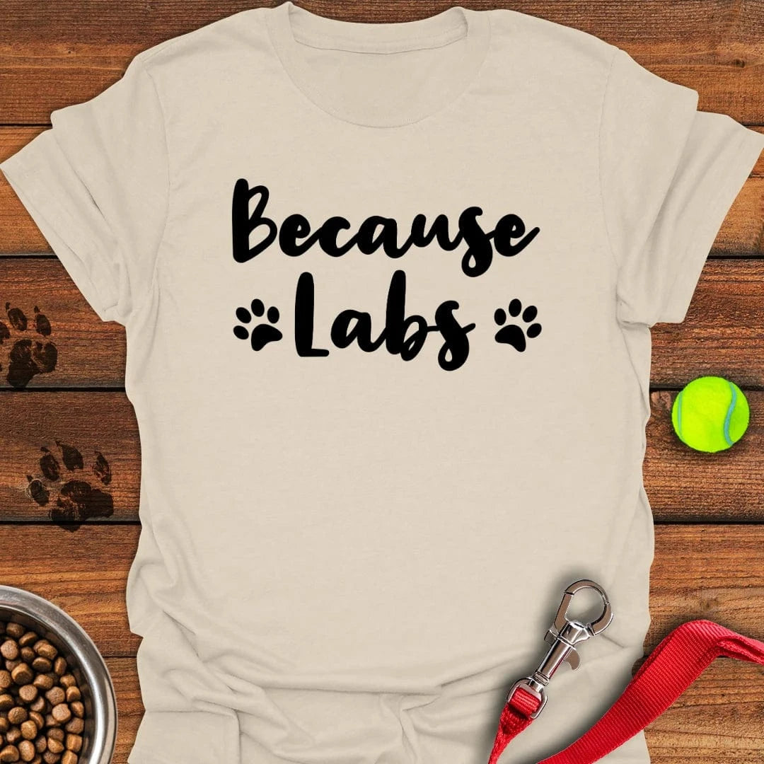 Because Labs T-Shirt Wild Dog Clothes Good Fathers Day Gifts