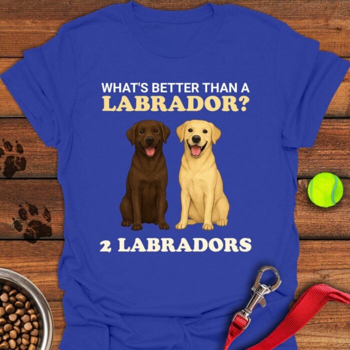 Better Than One Lab T-Shirt Labrador Retriever Gifts For Dog Lovers