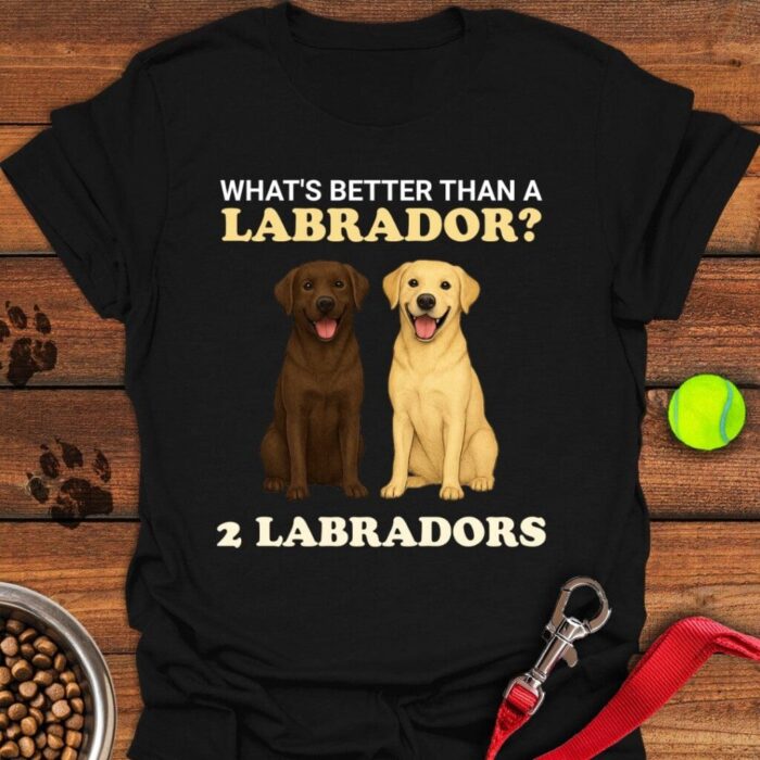 Better Than One Lab T-Shirt Labrador Retriever Gifts For Dog Lovers