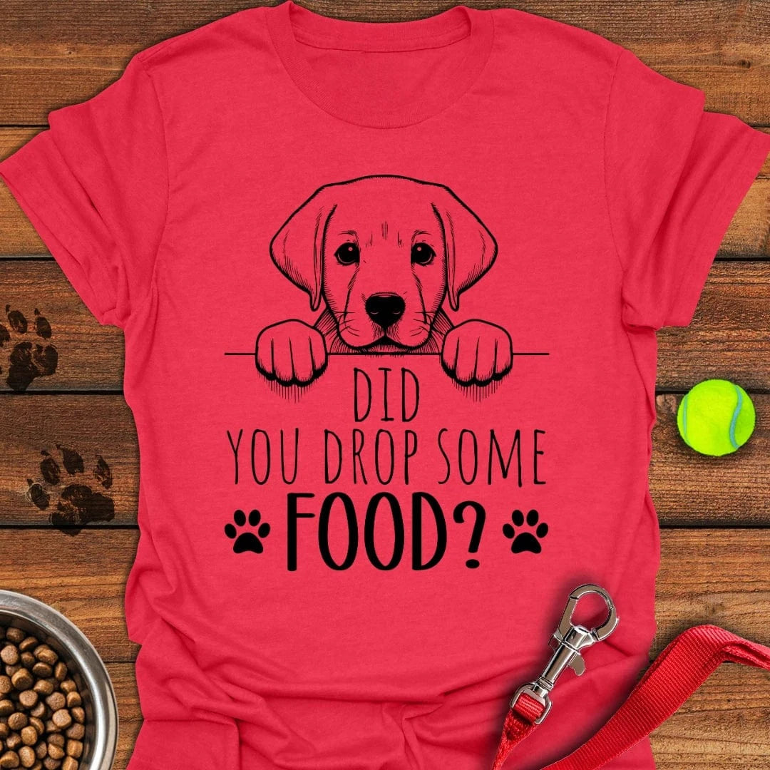 Did You Drop Some Food Labrador T-Shirt Shy Dog Apparel Best Mother's Day Gifts For First Time Mom