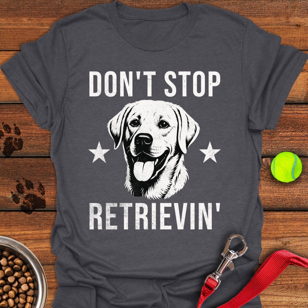 Don't Stop Retrievin' Labrador T-Shirt Playful Dog Clothing Gift For Daughter In Law On Mother'S Day