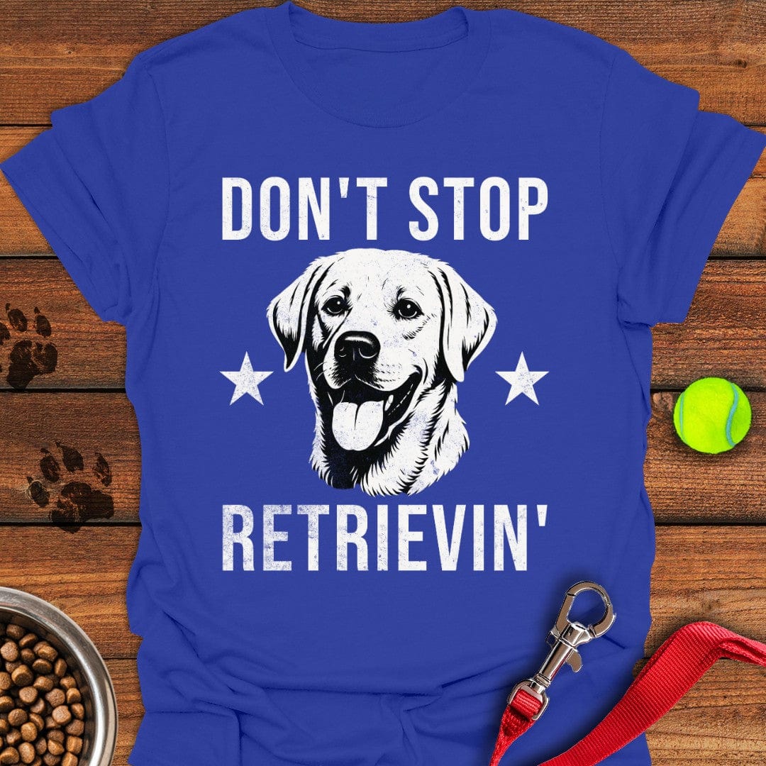 Don't Stop Retrievin' Labrador T-Shirt Playful Dog Clothing Gift For Daughter In Law On Mother'S Day
