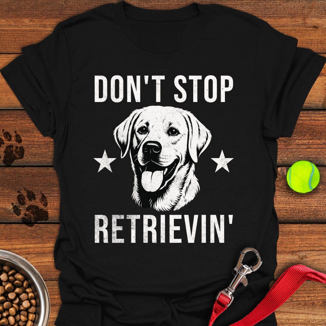 Don't Stop Retrievin' Labrador T-Shirt Playful Dog Clothing Gift For Daughter In Law On Mother'S Day