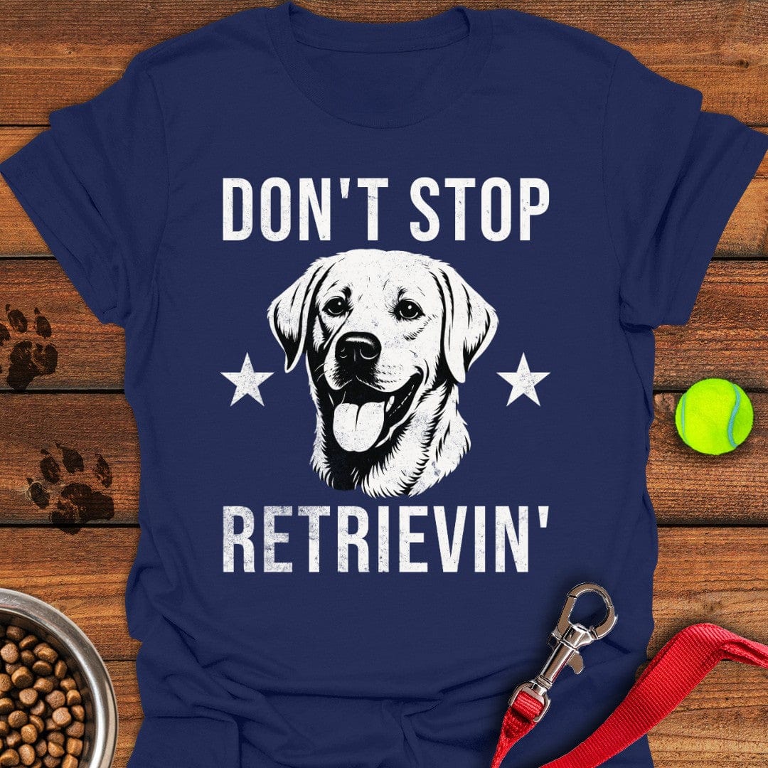 Don't Stop Retrievin' Labrador T-Shirt Playful Dog Clothing Gift For Daughter In Law On Mother'S Day