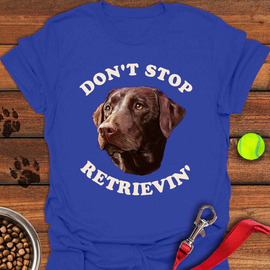 Don't Stop Retrievin' Labrador T-Shirt Smart Dog Apparel Gift For Dog Lover Woman