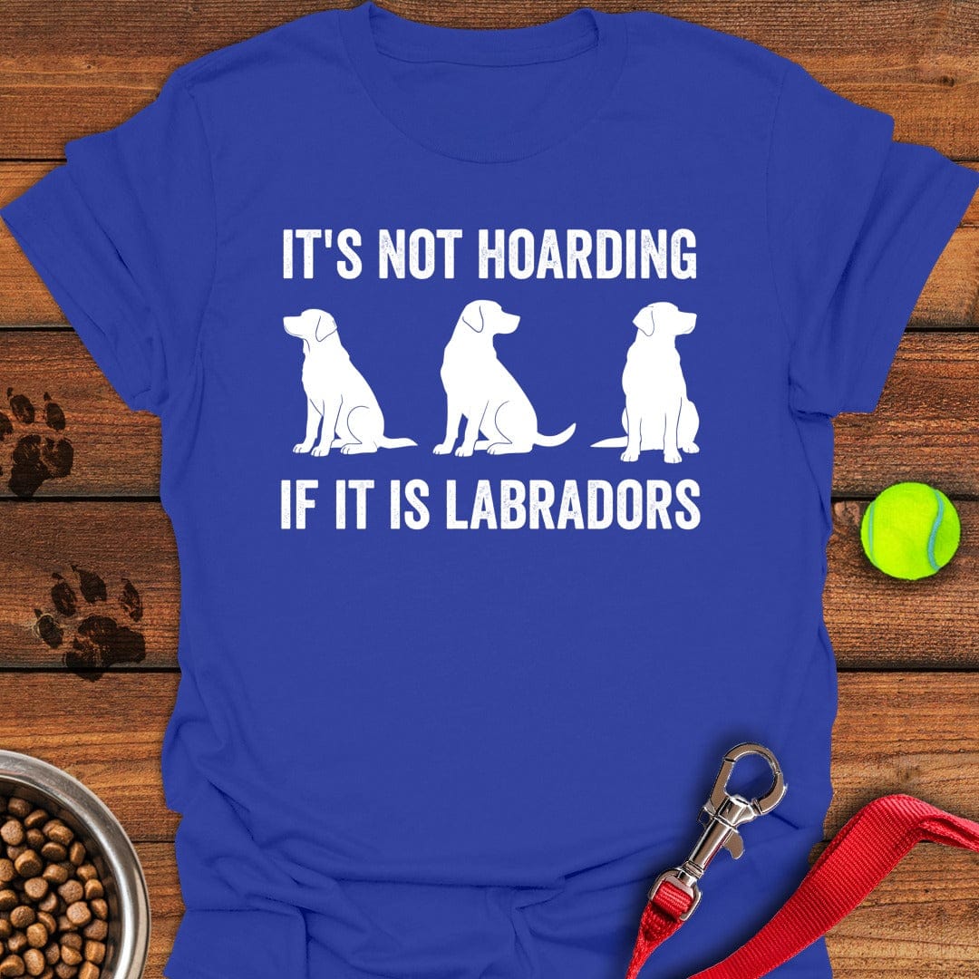 Hoarding Labradors T-Shirt Brave Dog Apparel Presents For Dog Lovers