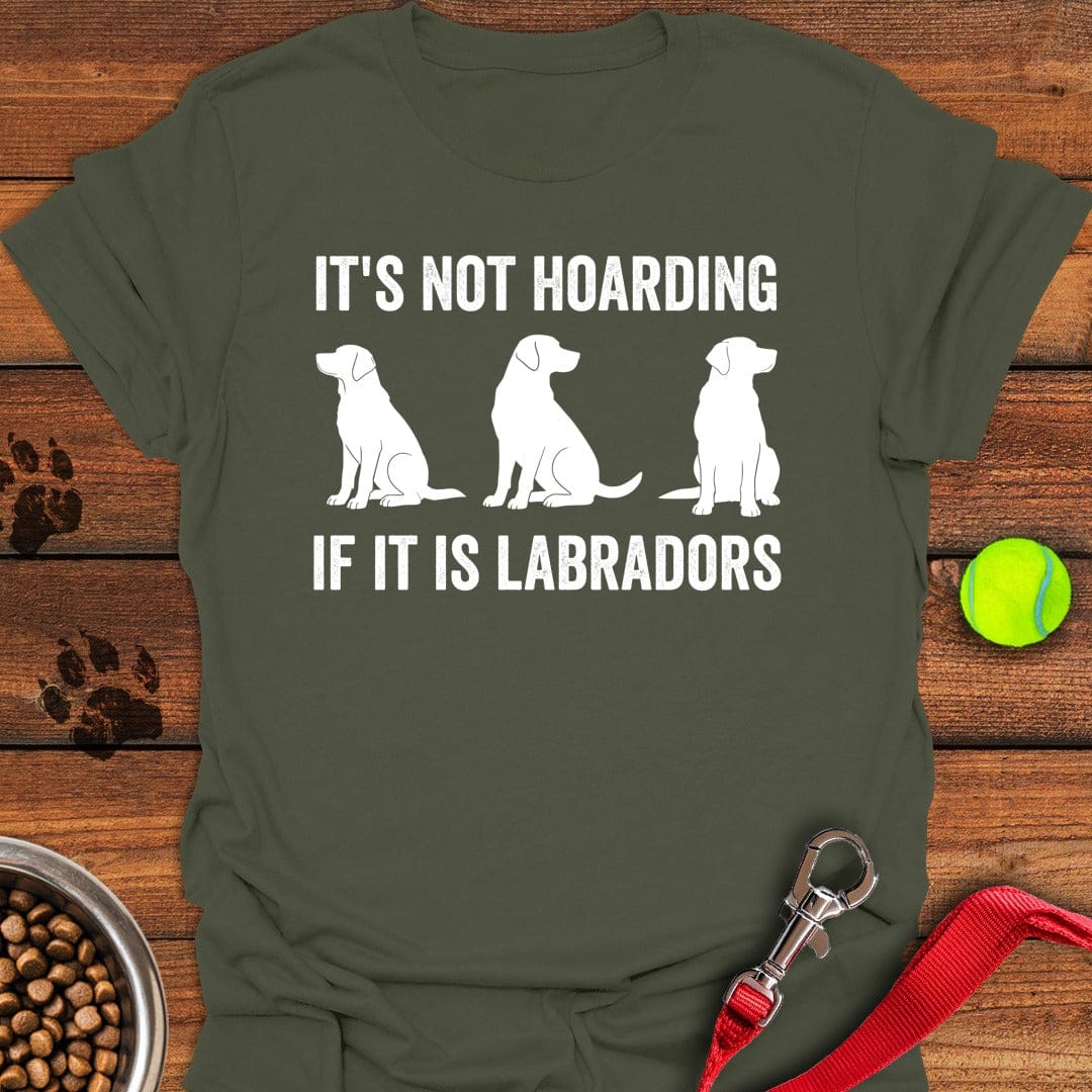 Hoarding Labradors T-Shirt Brave Dog Apparel Presents For Dog Lovers