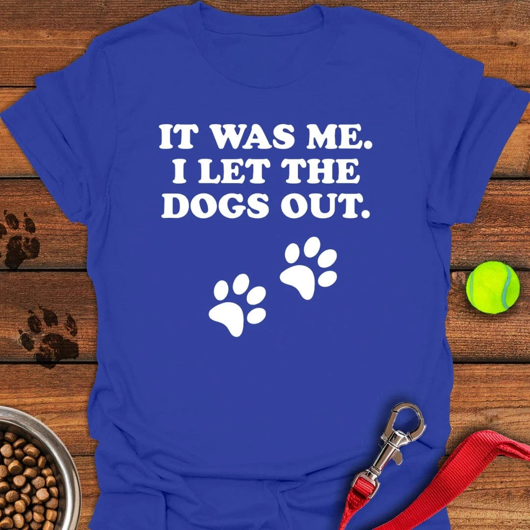 I Let The Dogs Out T-Shirt Cute Dog Apparel Dog And Owner Gift Ideas
