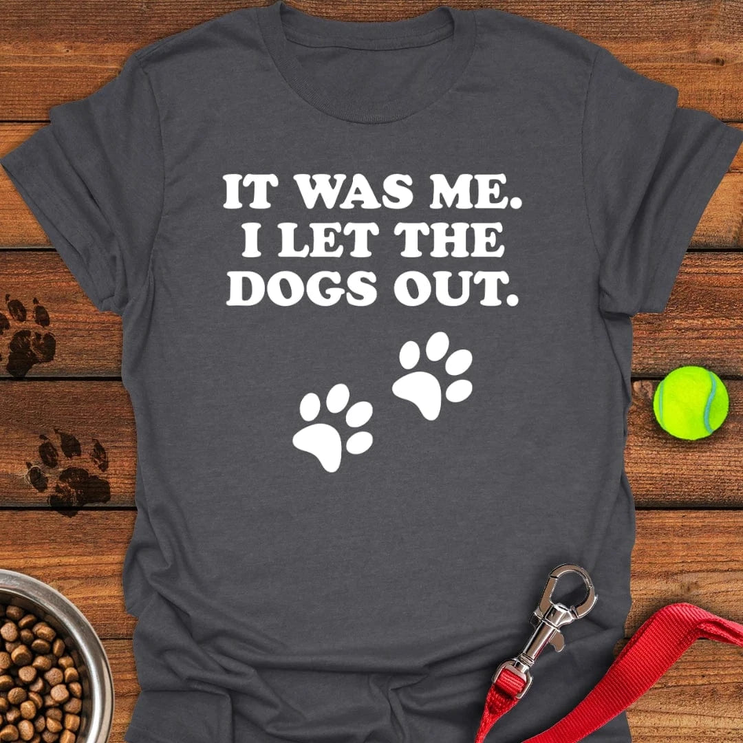 I Let The Dogs Out T-Shirt Cute Dog Apparel Dog And Owner Gift Ideas