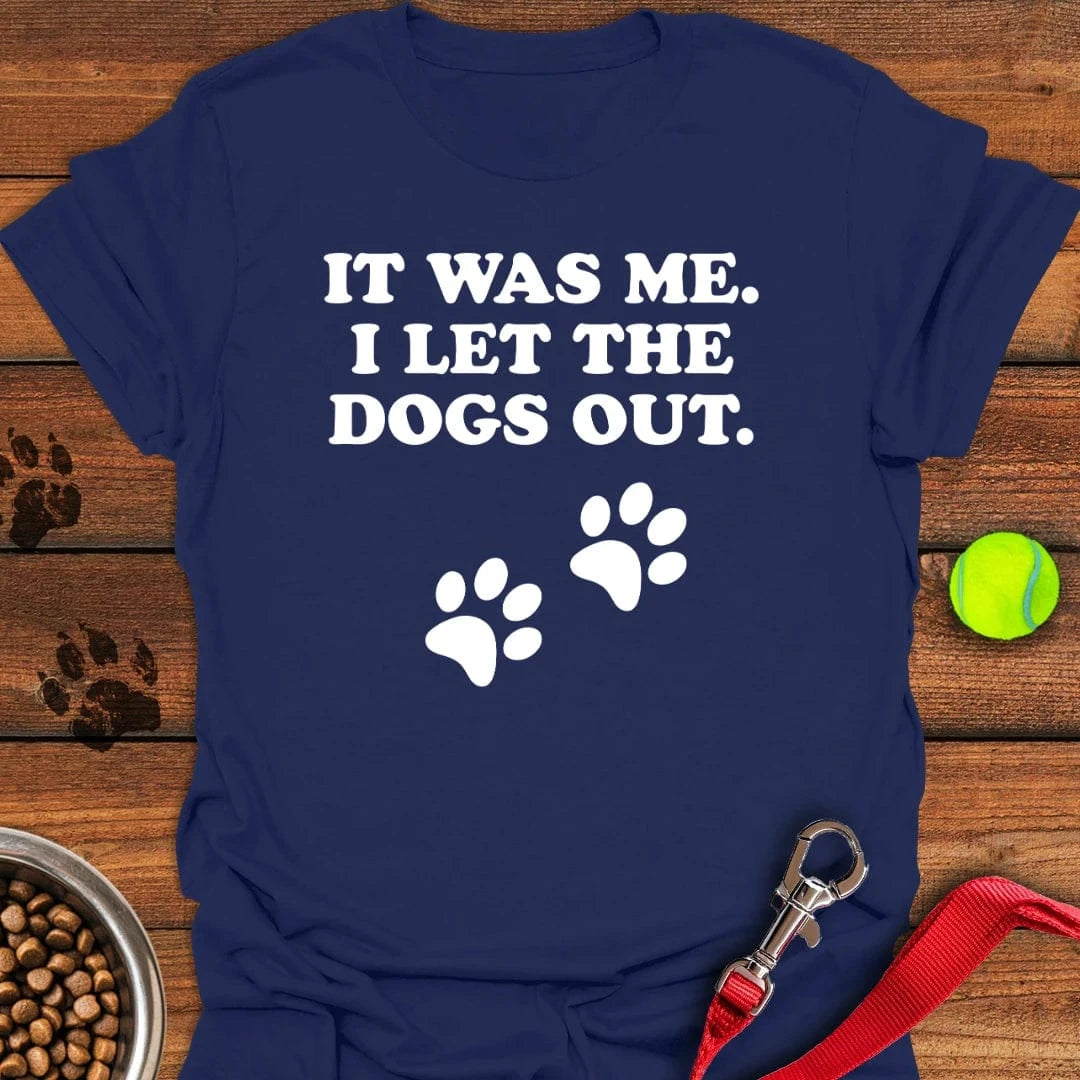 I Let The Dogs Out T-Shirt Cute Dog Apparel Dog And Owner Gift Ideas