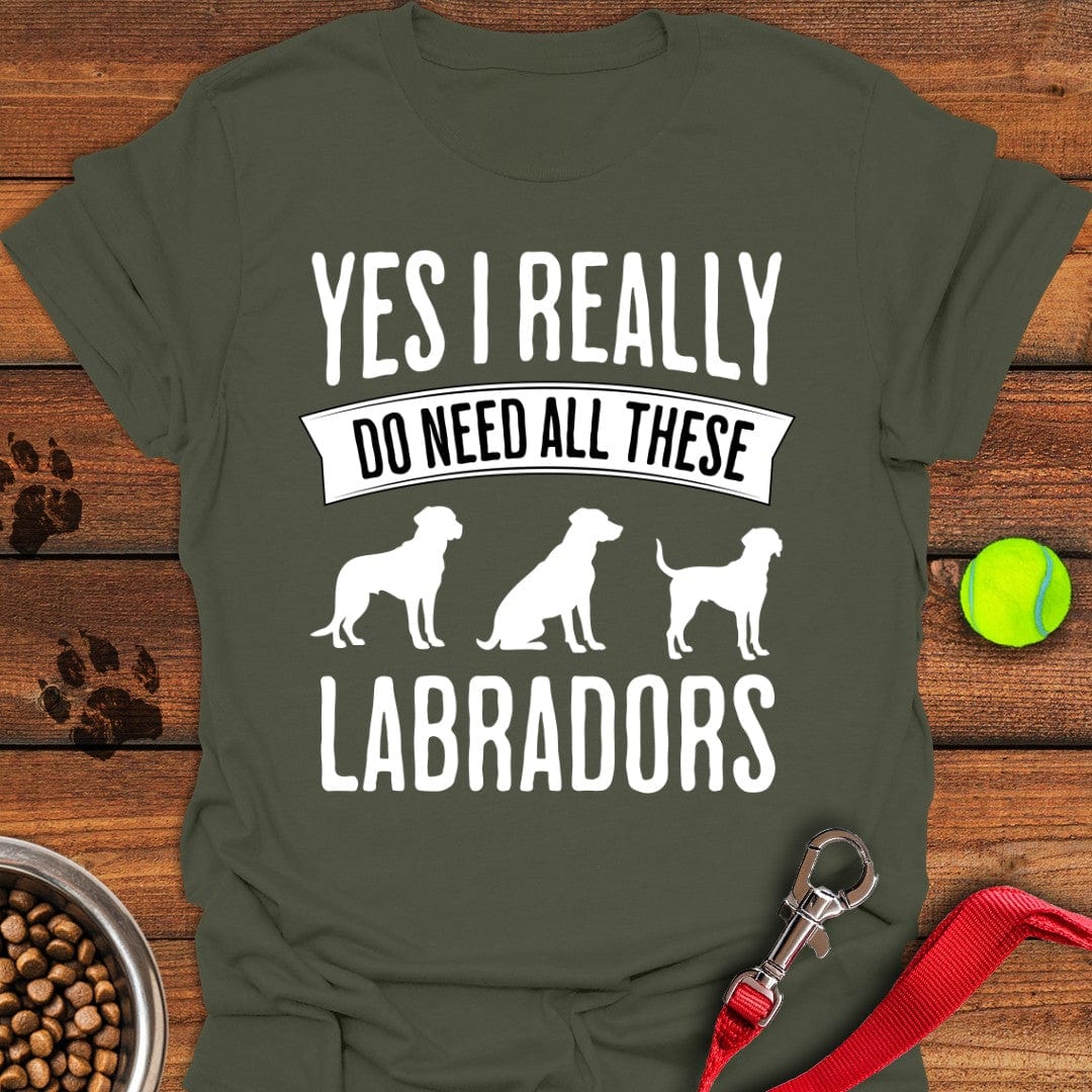 I Really Need All These Labradors T-Shirt Classic Dog Clothes Best Presents For Dog Lovers
