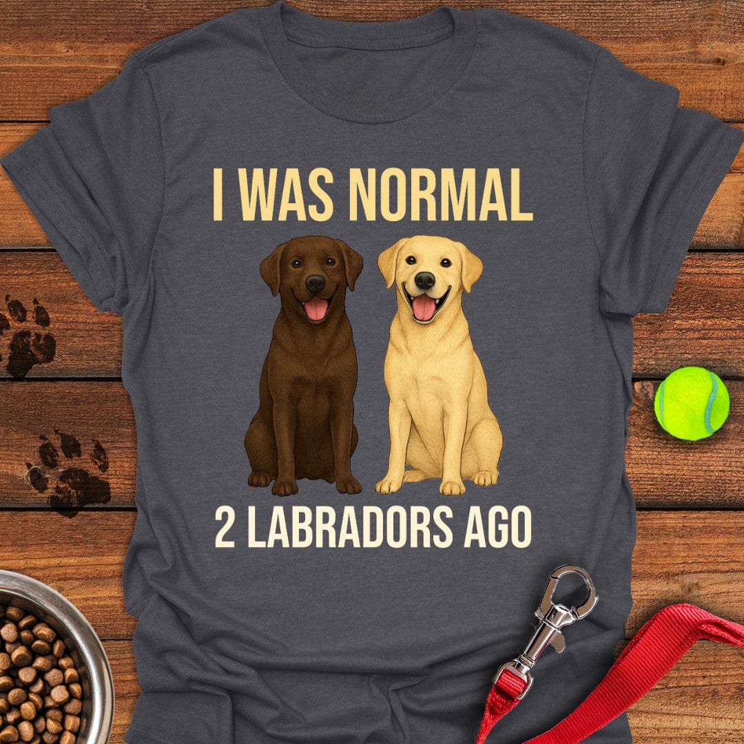 I Was Normal 2 Labradors Ago T-Shirt Adorable Dog Clothing Unique Father'sDay Gifts