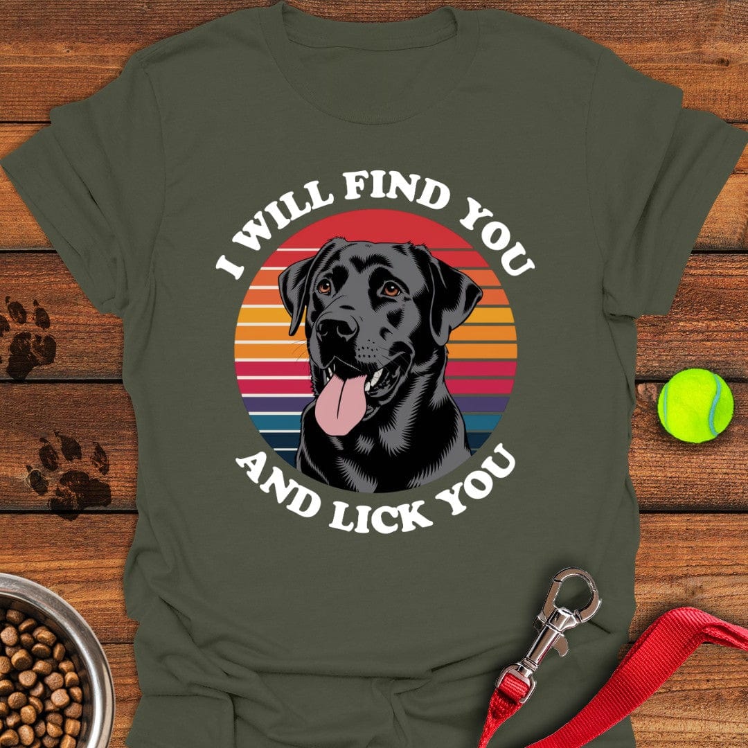 I Will Find You And Lick You T-Shirt Friendly Dog Clothing Simple Father's Day Gift Ideas