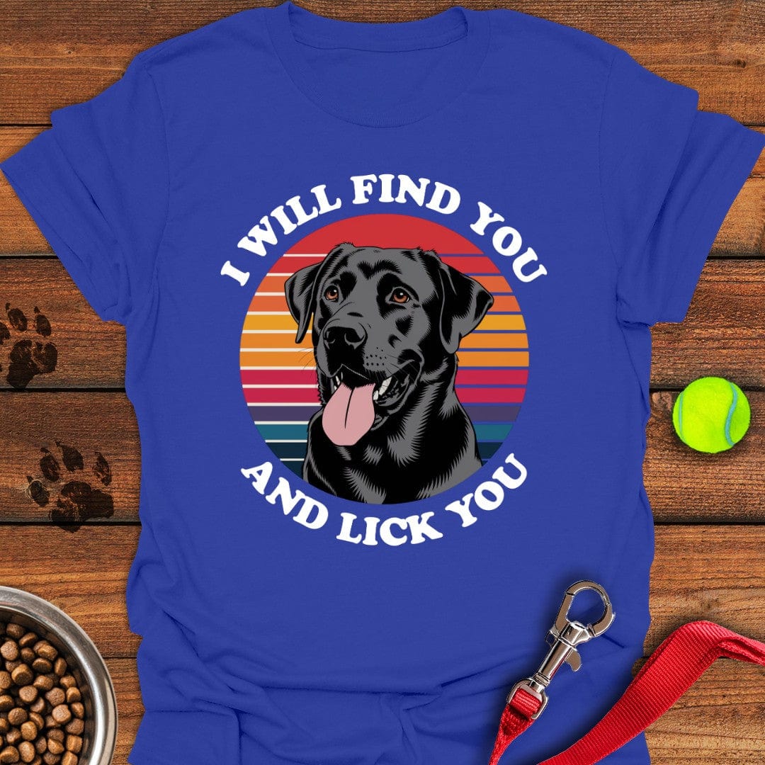 I Will Find You And Lick You T-Shirt Friendly Dog Clothing Simple Father's Day Gift Ideas