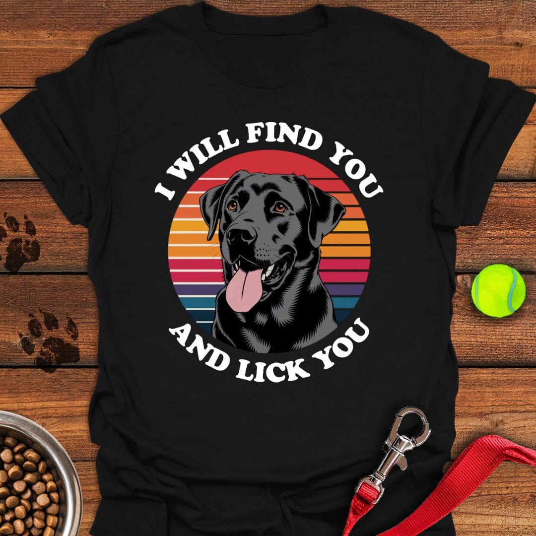 I Will Find You And Lick You T-Shirt Friendly Dog Clothing Simple Father's Day Gift Ideas