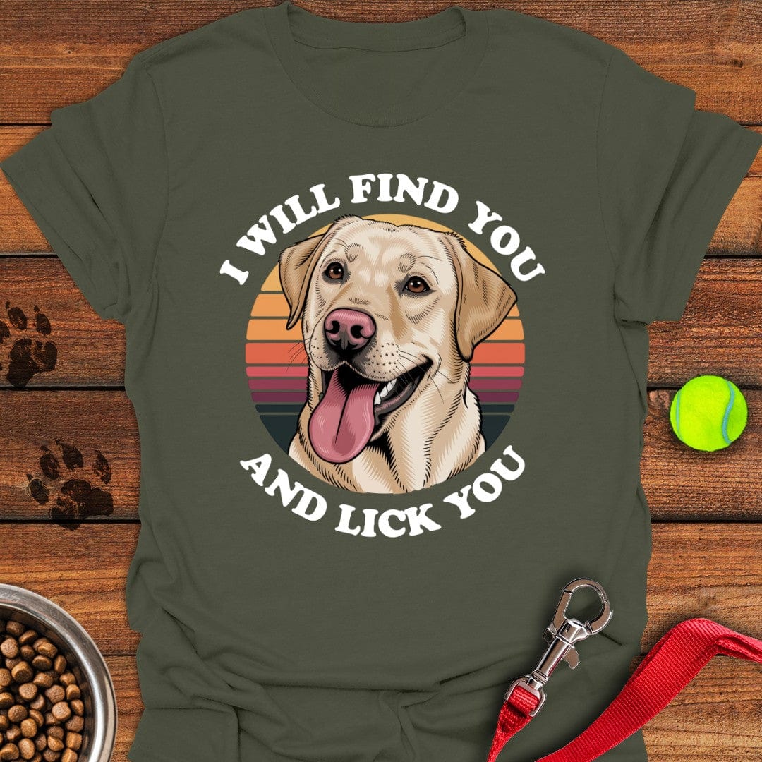 I Will Find You And Lick You T-Shirt Lucky Dog Apparel Mother's Day Presents For Daughter