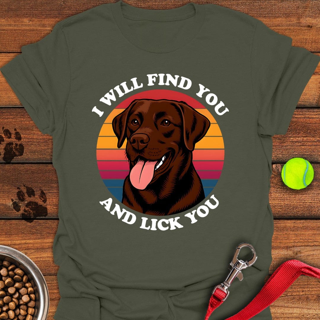 I Will Find You And Lick You T-Shirt Sweet Dog Clothes Best Presents For Animal Lovers
