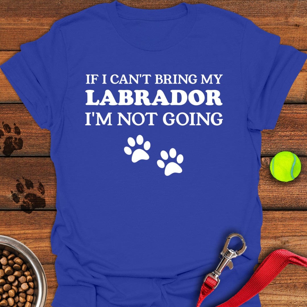 If I Can't Bring My Labrador T-Shirt Energetic Dog Clothes Unique Presents For Dog Lovers