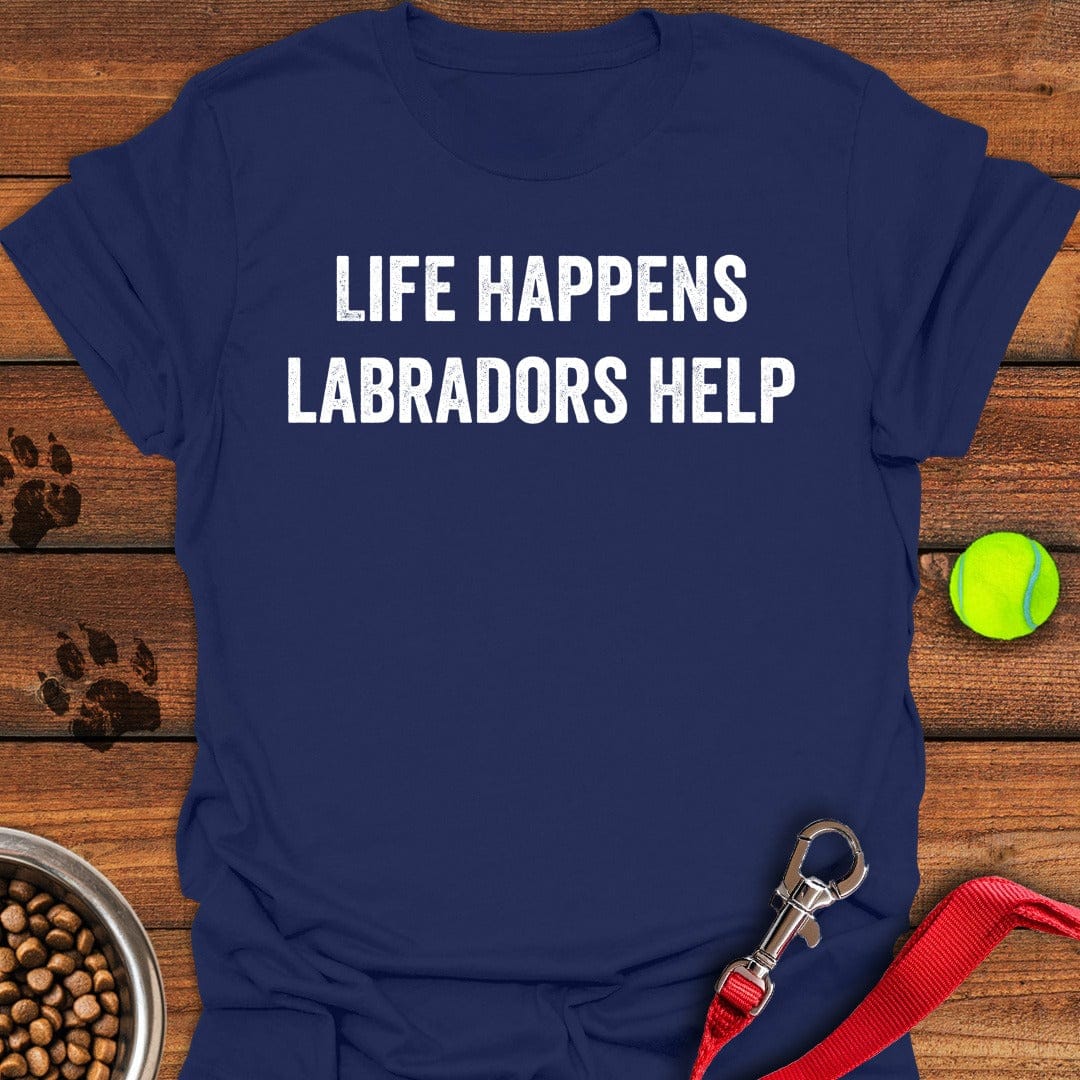 Life Happens Labradors Help T-Shirt Sassy Dog Clothing Mother'S Day Gift From Mother To Daughter