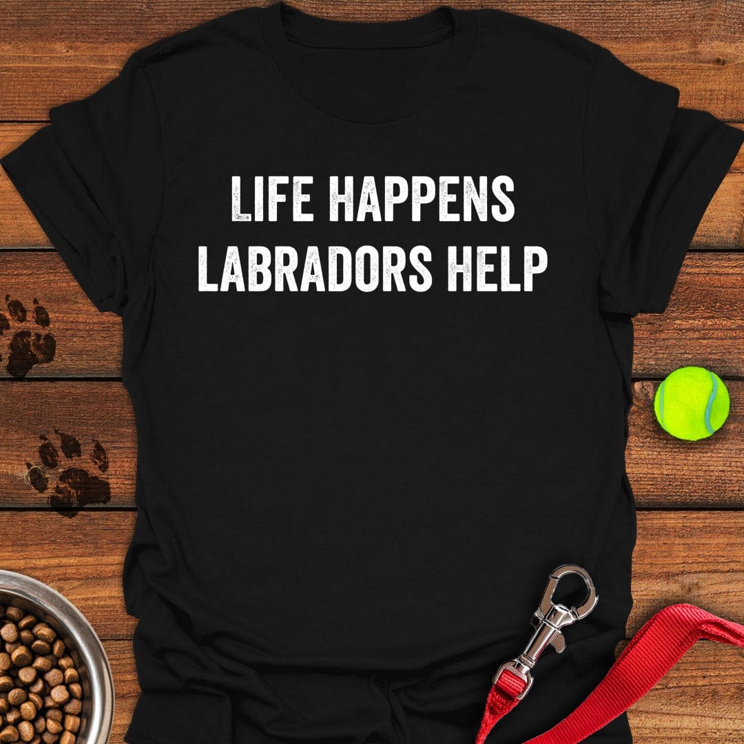Life Happens Labradors Help T-Shirt Sassy Dog Clothing Mother'S Day Gift From Mother To Daughter