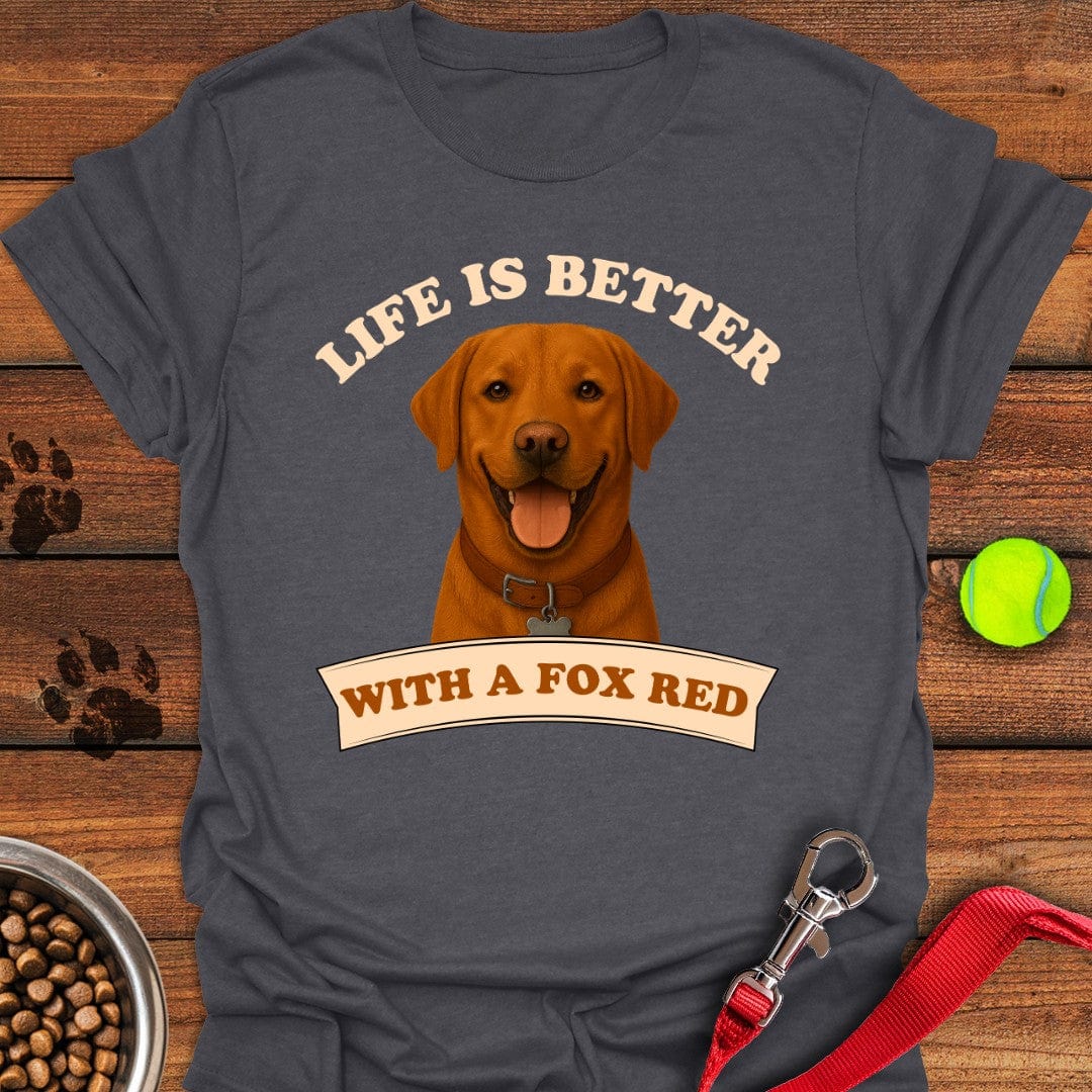 Life is Better With a Fox Red Lab T-Shirt Fancy Dog Apparel Best Mother's Day Gifts For First Time Mom