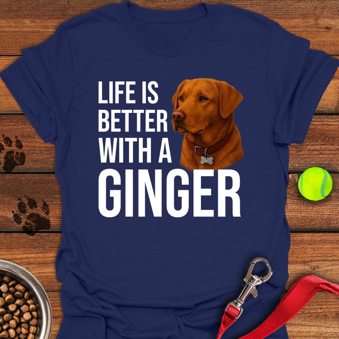 Life is Better With a Ginger T-Shirt Shy Dog Apparel Gifts For Dog Owners