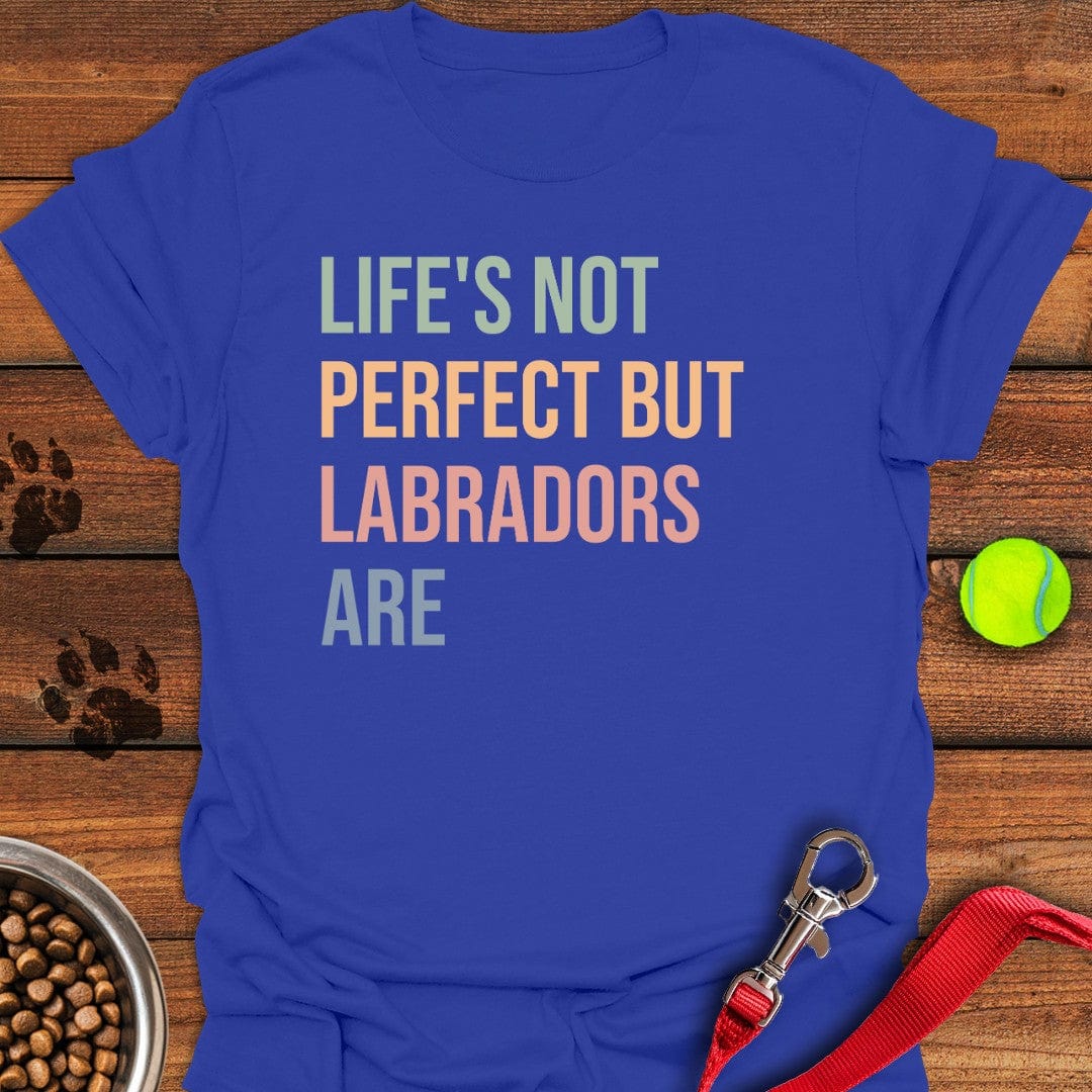 Life Is Not Perfect Labrador T-Shirt Funny Dog Apparel Presents For Dog Owners