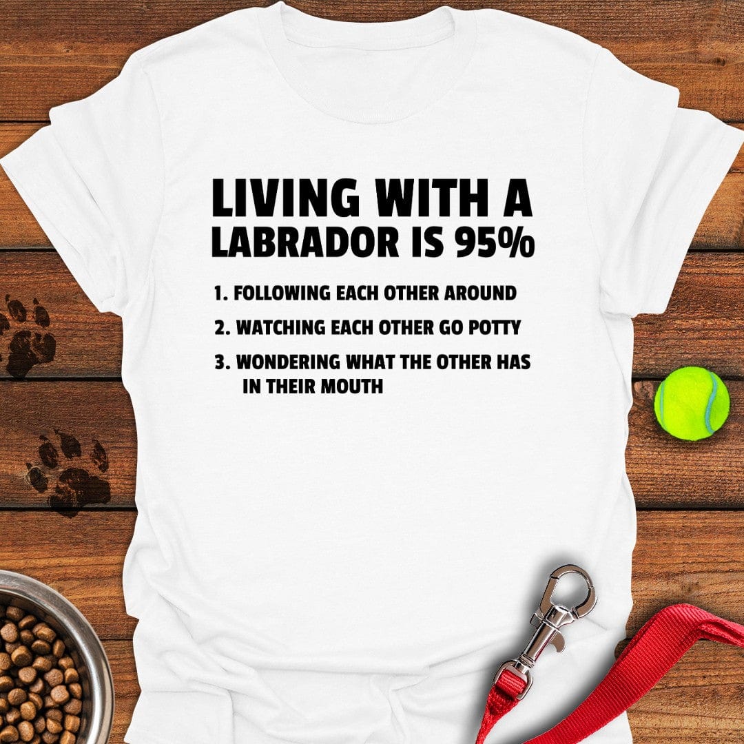 Living With a Labrador T-Shirt Silly Dog Apparel Gifts For New Dads