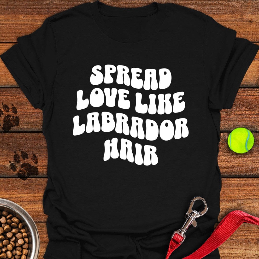 Spread Love Like Labrador Hair T-Shirt Fluffy Dog Clothes Birthday Present For Dog Lovers