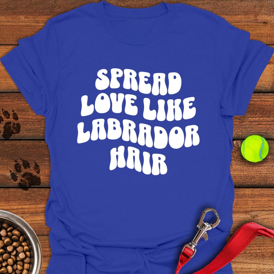 Spread Love Like Labrador Hair T-Shirt Fluffy Dog Clothes Birthday Present For Dog Lovers