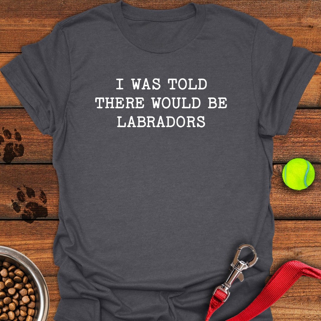 There Would Be Labradors T-Shirt Big Dog Clothes Gifts For Dads Who Have Everything