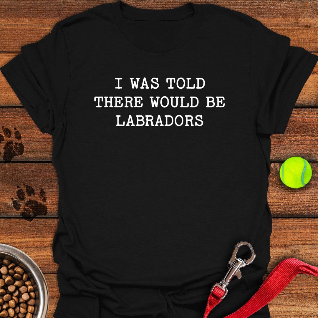 There Would Be Labradors T-Shirt Big Dog Clothes Gifts For Dads Who Have Everything