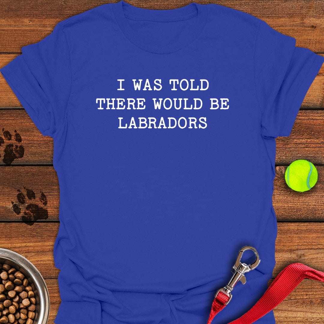 There Would Be Labradors T-Shirt Big Dog Clothes Gifts For Dads Who Have Everything