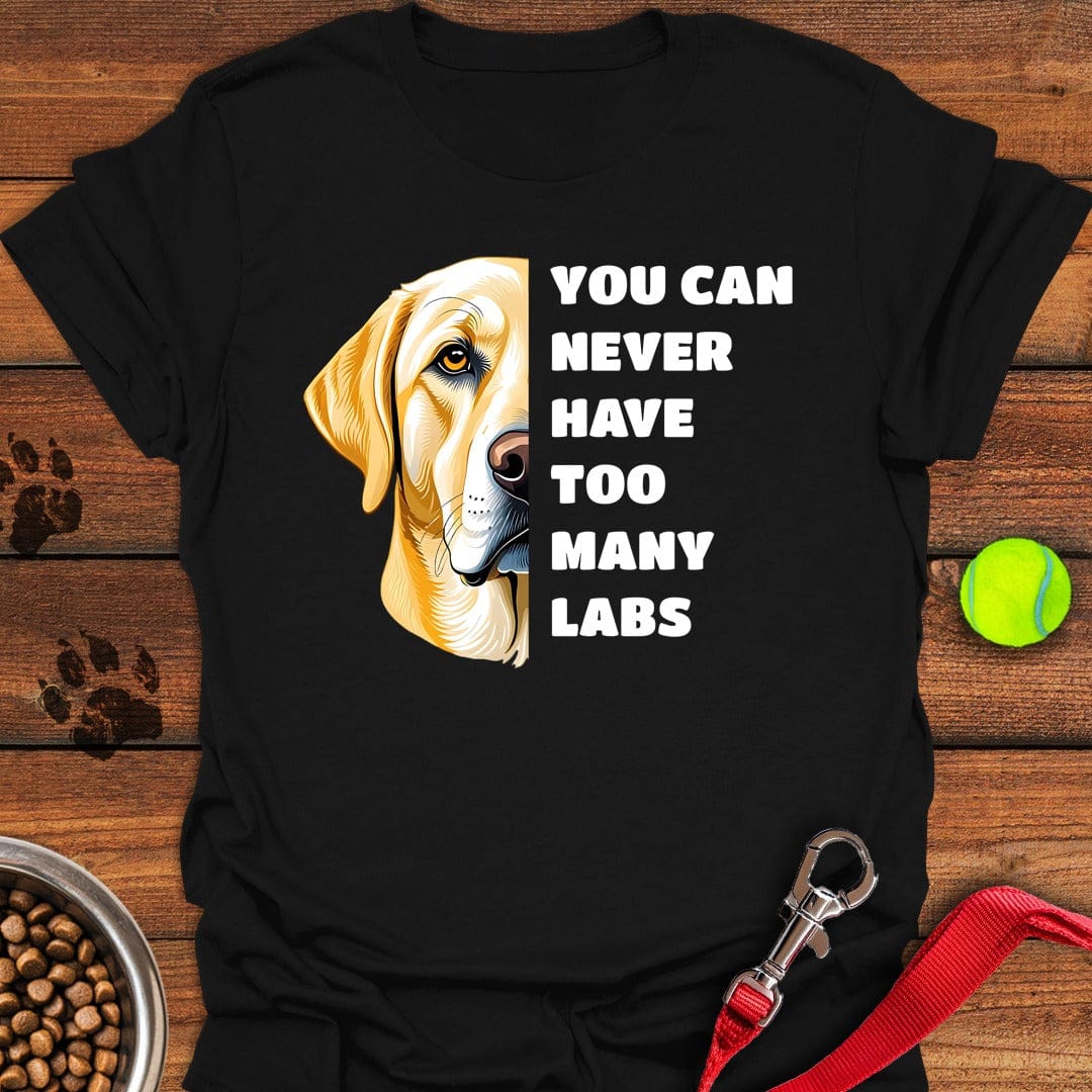 Too Many Labs T-Shirt Sassy Dog Clothes Gifts For Dog Lovers