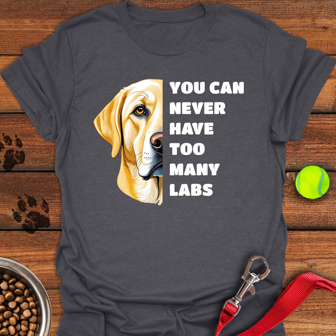 Too Many Labs T-Shirt Sassy Dog Clothes Gifts For Dog Lovers
