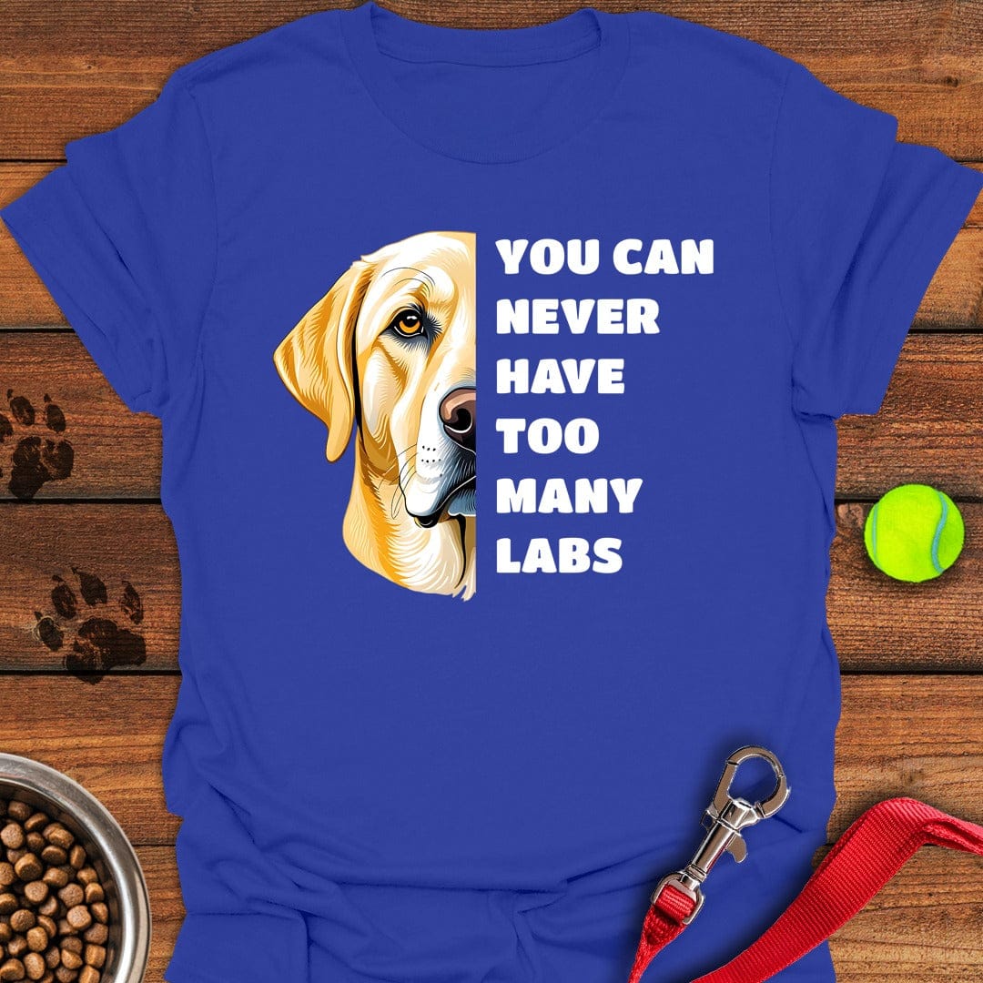 Too Many Labs T-Shirt Sassy Dog Clothes Gifts For Dog Lovers