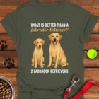 What's Better Than a Labrador T-Shirt Gifts For Labrador Retriever Lovers