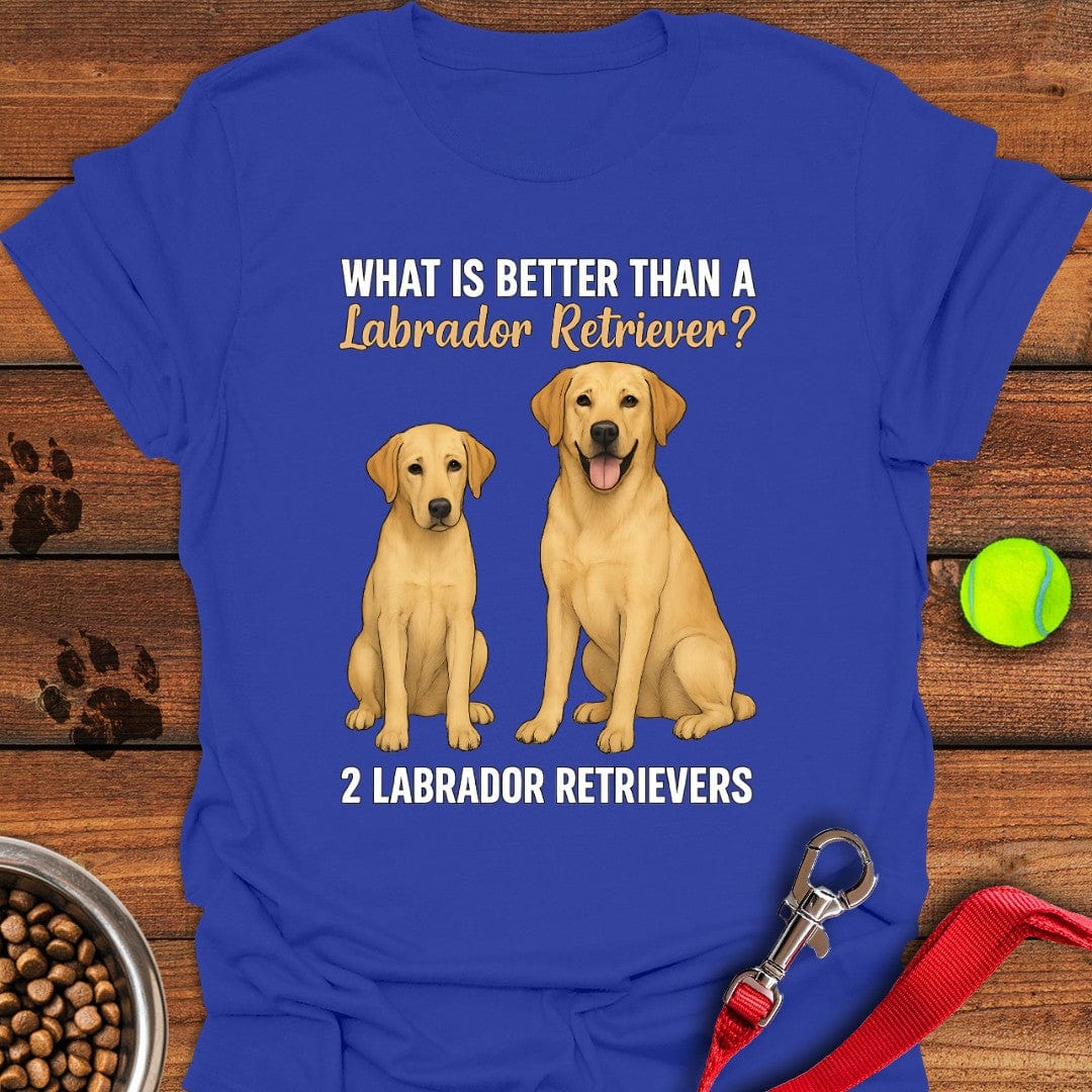 What's Better Than a Labrador Tee T-Shirt Cool Dog Clothing Best Gifts For Dog Owners