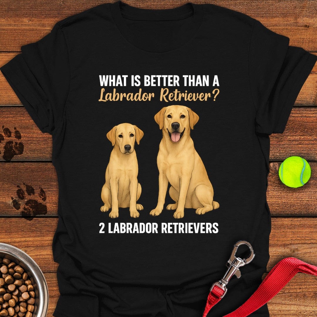 What's Better Than a Labrador Tee T-Shirt Cool Dog Clothing Best Gifts For Dog Owners