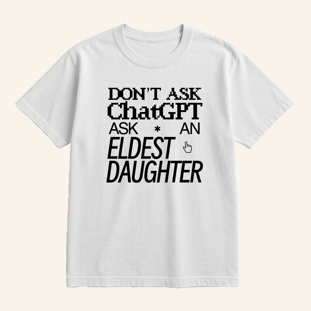 Bres Tiny Print Merch 2026 Don't Ask ChatGPT Ask An Eldest Daughter T-Shirt White Funny Gifts - Petshi