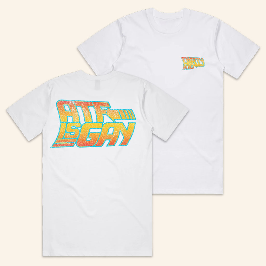 Dirty Kid Merch 2026 BTTF GAYTF T-Shirt White ATF Is Gay Shirt Gifts For BFF - Petshi