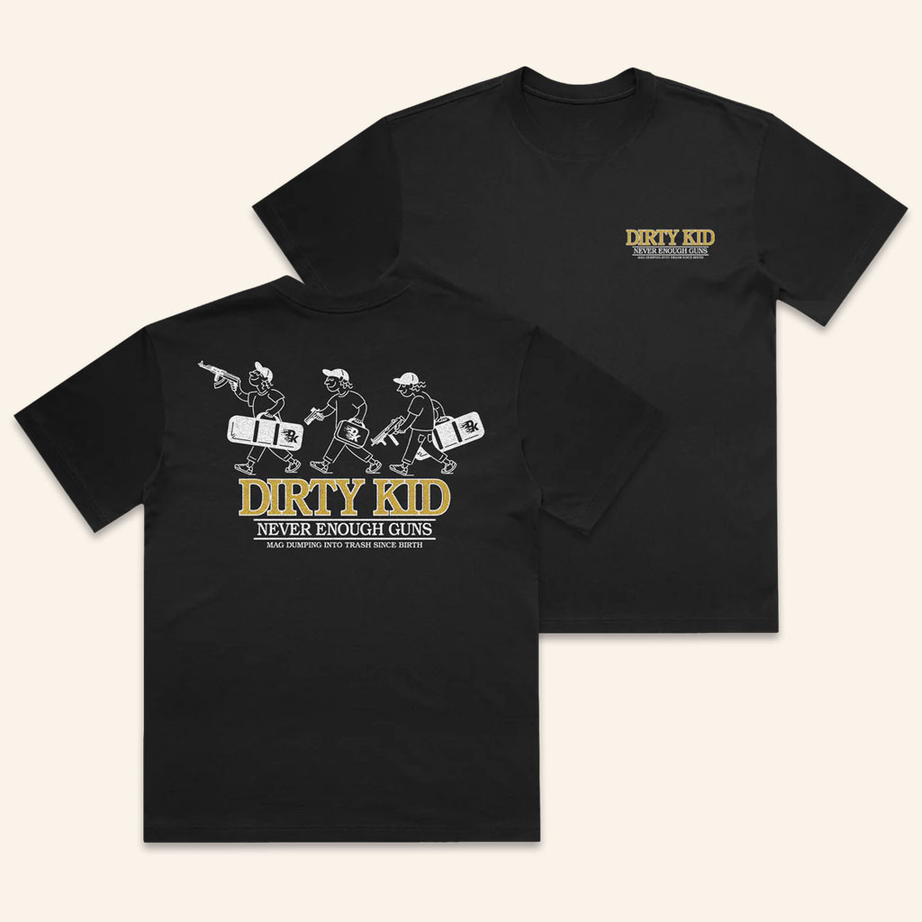 Dirty Kid Merch 2026 Never Enough Guns T-Shirt Black Dirty Kid Tee Gifts For Boyfriend - Petshi
