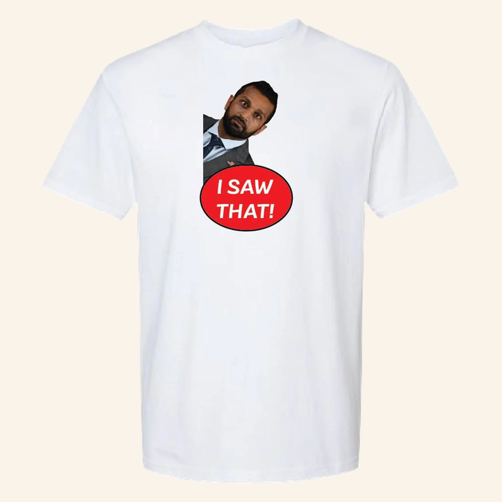 Kash Patel Merch 2026 I Saw That T-Shirt Kash Patel Shirt Gifts Ideas For Friend - Petshi