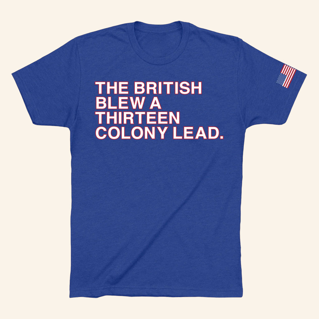 Obvious Shirts Merch 2026 The British Blew A Thirteen Colony Lead T-Shirt 4th Of July Gifts - Petshi