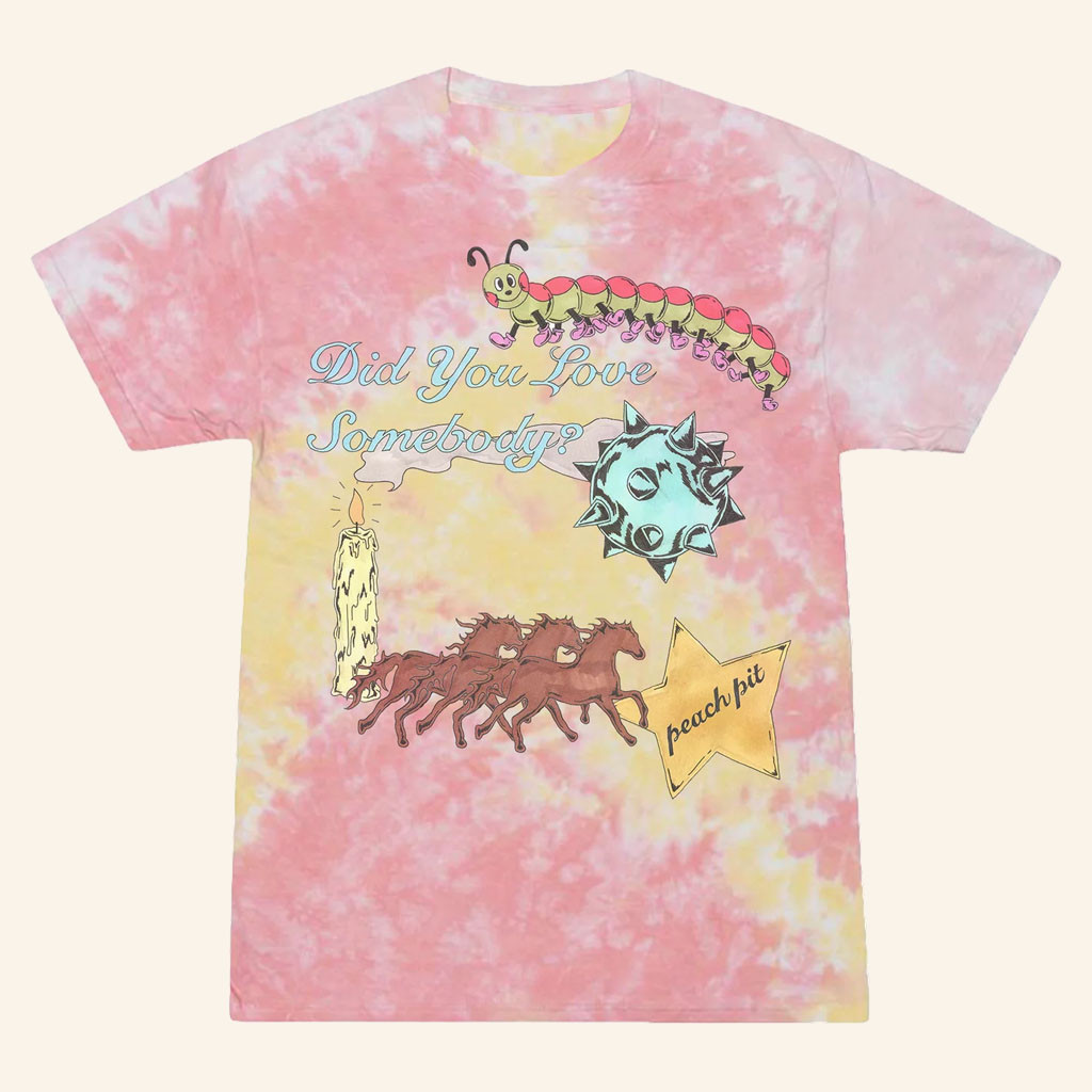 Peach Pit Merch 2026 Did You Love Somebody Tie Dye T-Shirt Best Gifts For Pop Music Lovers - Petshi